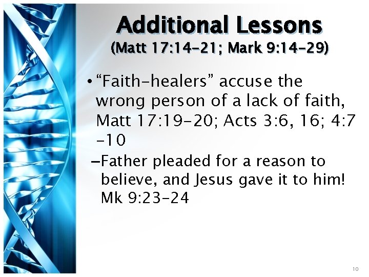 Additional Lessons (Matt 17: 14 -21; Mark 9: 14 -29) • “Faith-healers” accuse the