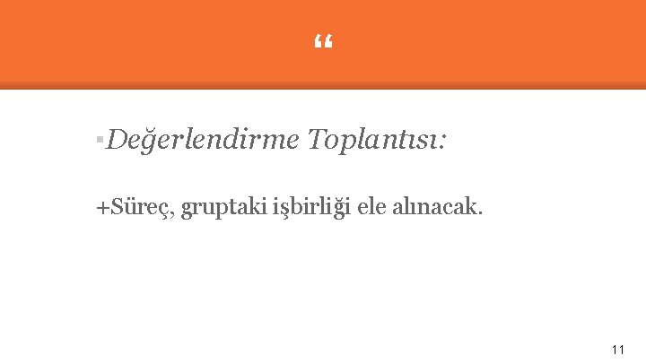 “ ▪Değerlendirme Toplantısı: +Süreç, gruptaki işbirliği ele alınacak. 11 