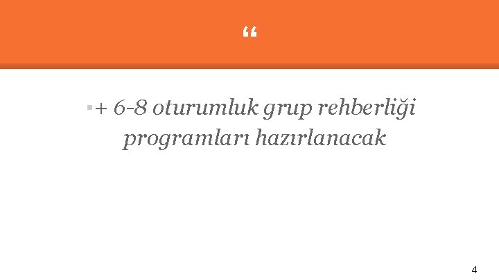 “ ▪+ 6 -8 oturumluk grup rehberliği programları hazırlanacak 4 