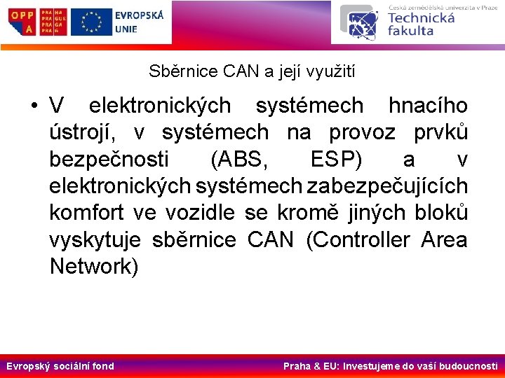 Sběrnice CAN a její využití • V elektronických systémech hnacího ústrojí, v systémech na