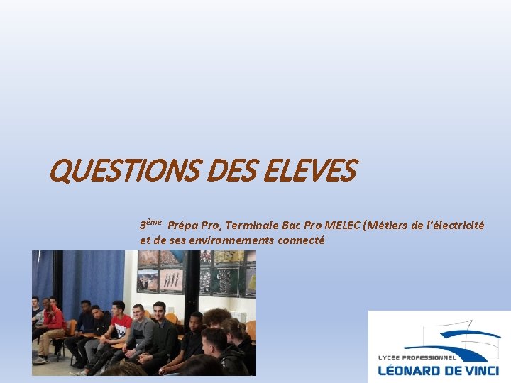 QUESTIONS DES ELEVES 3ème Prépa Pro, Terminale Bac Pro MELEC (Métiers de l'électricité et
