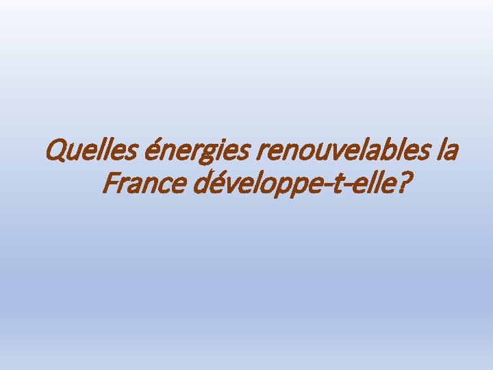 Quelles énergies renouvelables la France développe-t-elle? 