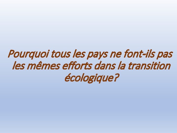 Pourquoi tous les pays ne font-ils pas les mêmes efforts dans la transition écologique?