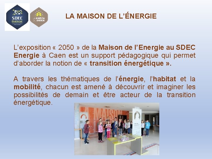 LA MAISON DE L’ÉNERGIE L’exposition « 2050 » de la Maison de l’Energie au