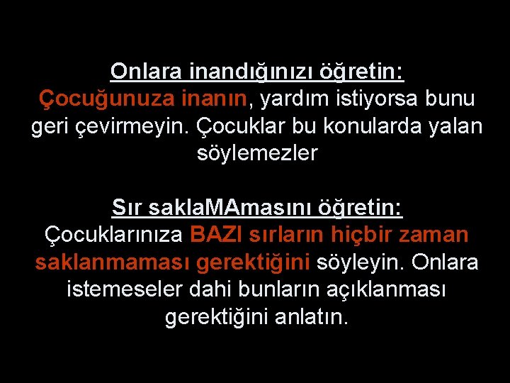 Onlara inandığınızı öğretin: Çocuğunuza inanın, yardım istiyorsa bunu geri çevirmeyin. Çocuklar bu konularda yalan