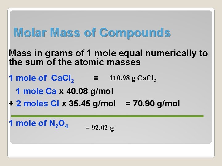 Molar Mass of Compounds Mass in grams of 1 mole equal numerically to the