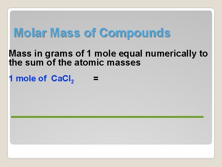 Molar Mass of Compounds Mass in grams of 1 mole equal numerically to the