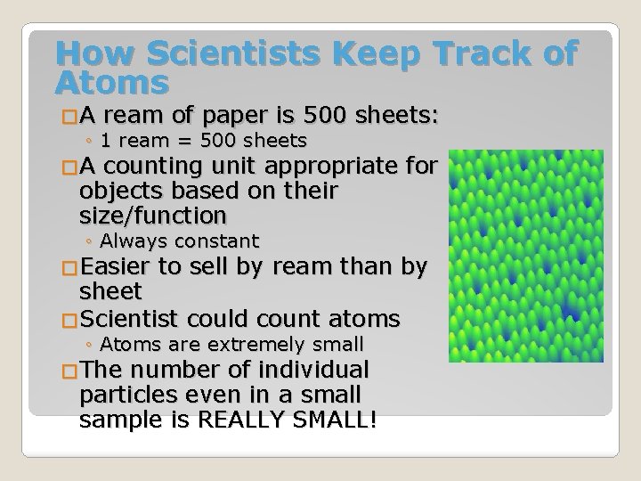 How Scientists Keep Track of Atoms �A ream of paper is 500 sheets: ◦