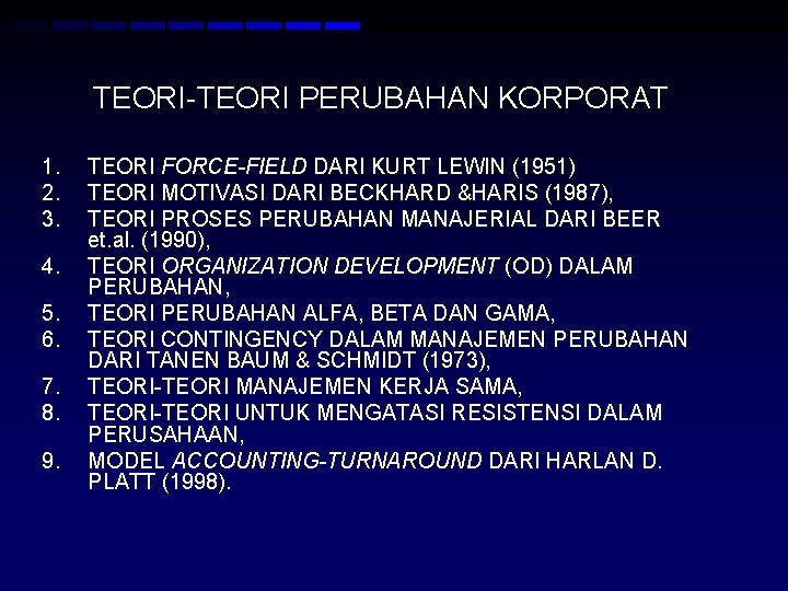 TEORI-TEORI PERUBAHAN KORPORAT 1. 2. 3. 4. 5. 6. 7. 8. 9. TEORI FORCE-FIELD