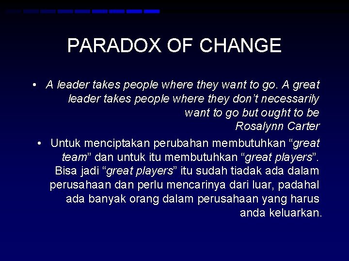 PARADOX OF CHANGE • A leader takes people where they want to go. A