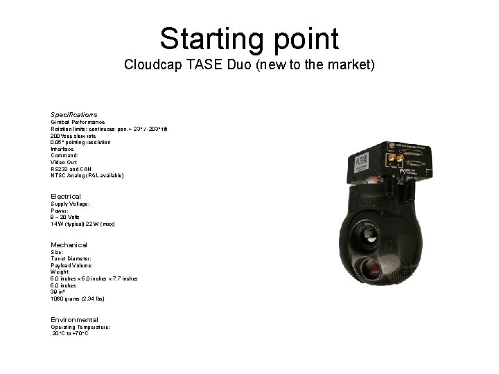 Starting point Cloudcap TASE Duo (new to the market) Specifications Gimbal Performance Rotation limits: