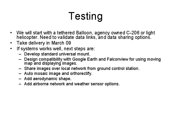 Testing • We will start with a tethered Balloon, agency owned C-206 or light