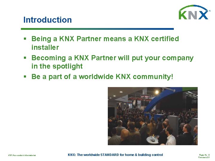 Introduction § Being a KNX Partner means a KNX certified installer § Becoming a