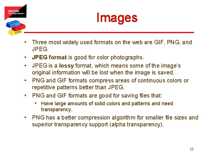 Images • Three most widely used formats on the web are GIF, PNG, and