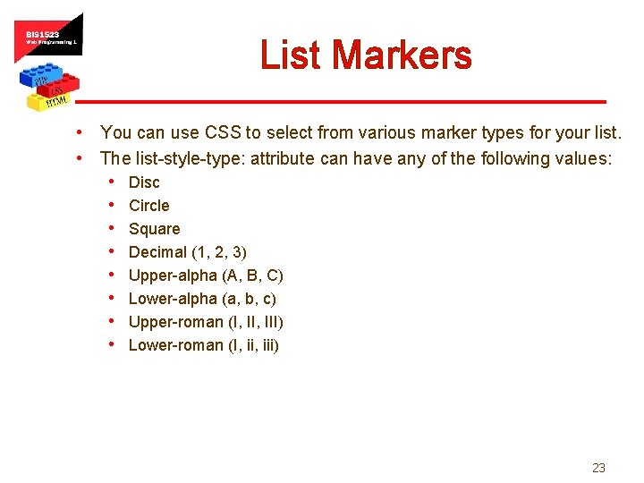 List Markers • You can use CSS to select from various marker types for