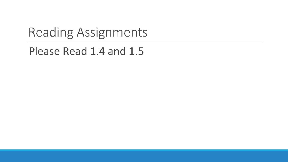 Reading Assignments Please Read 1. 4 and 1. 5 Reading Assignments Please Read 1. 4 and 1. 5