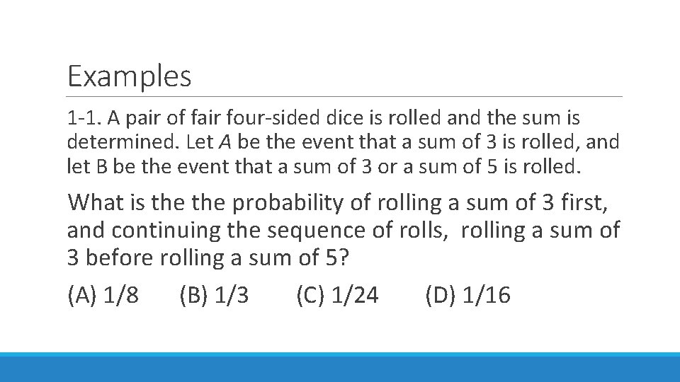 Examples 1 -1. A pair of fair four-sided dice is rolled and the sum Examples 1 -1. A pair of fair four-sided dice is rolled and the sum
