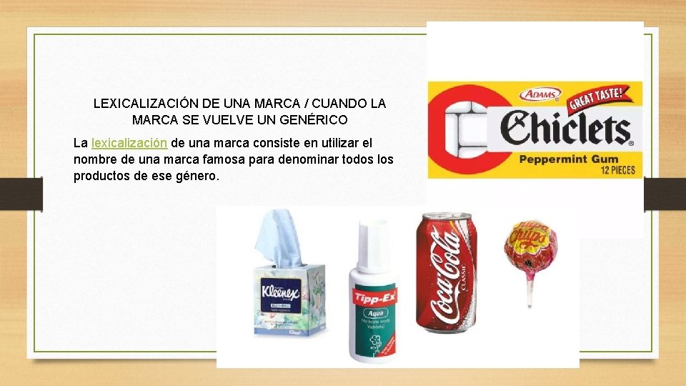 LEXICALIZACIÓN DE UNA MARCA / CUANDO LA MARCA SE VUELVE UN GENÉRICO La lexicalización