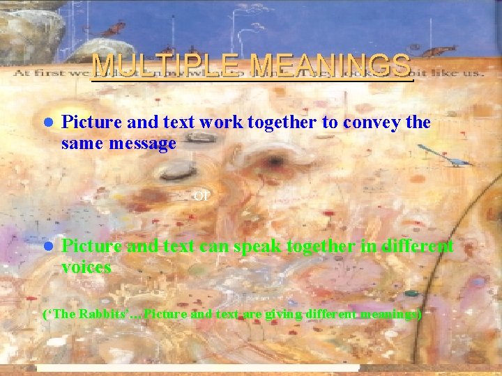MULTIPLE MEANINGS l Picture and text work together to convey the same message or