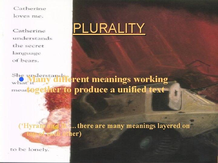 PLURALITY l Many different meanings working together to produce a unified text (‘Hyram and