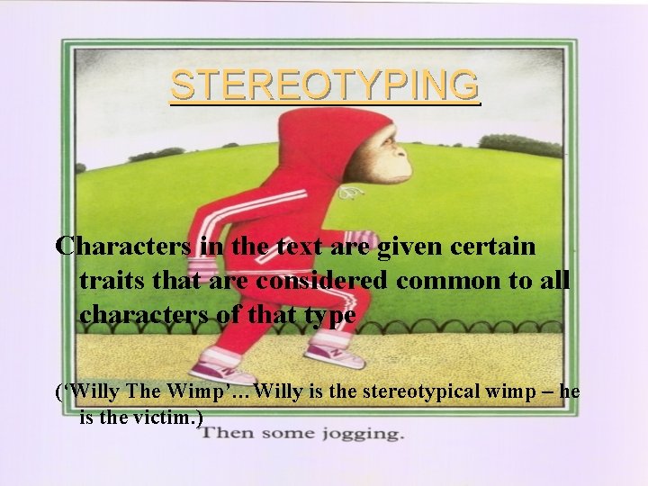 STEREOTYPING Characters in the text are given certain traits that are considered common to