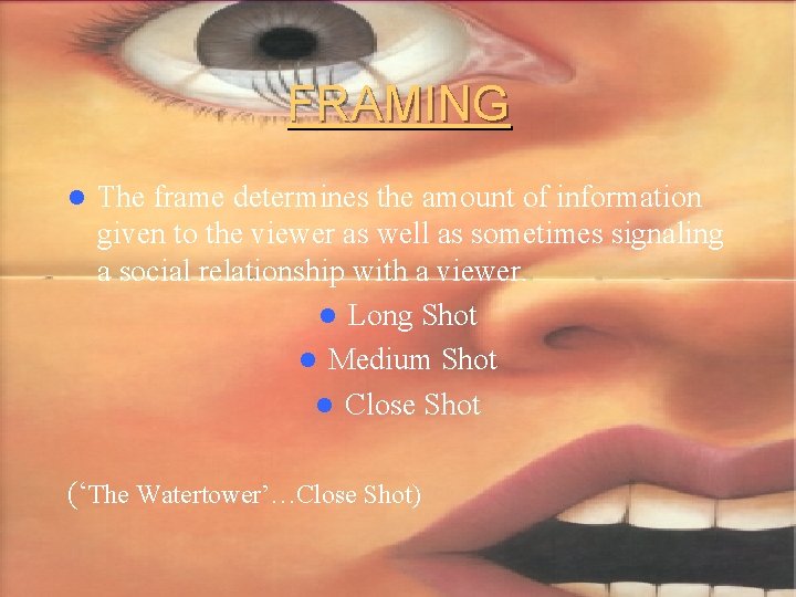 FRAMING l The frame determines the amount of information given to the viewer as