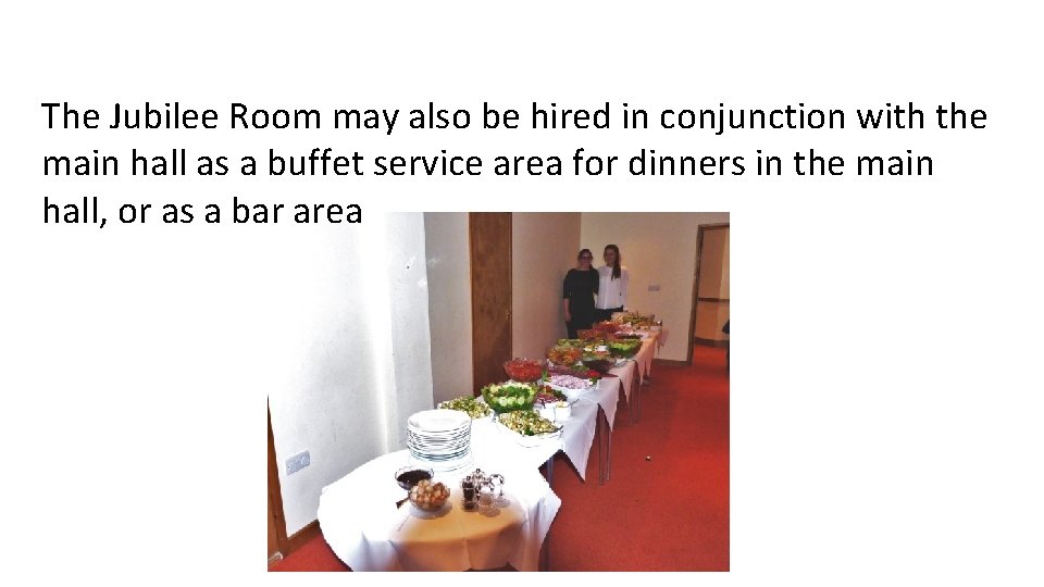 The Jubilee Room may also be hired in conjunction with the main hall as