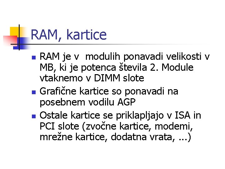 RAM, kartice n n n RAM je v modulih ponavadi velikosti v MB, ki