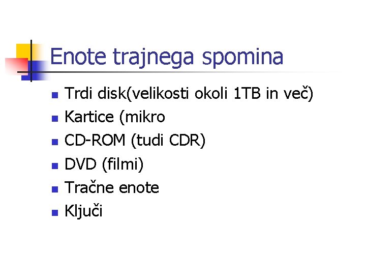 Enote trajnega spomina n n n Trdi disk(velikosti okoli 1 TB in več) Kartice