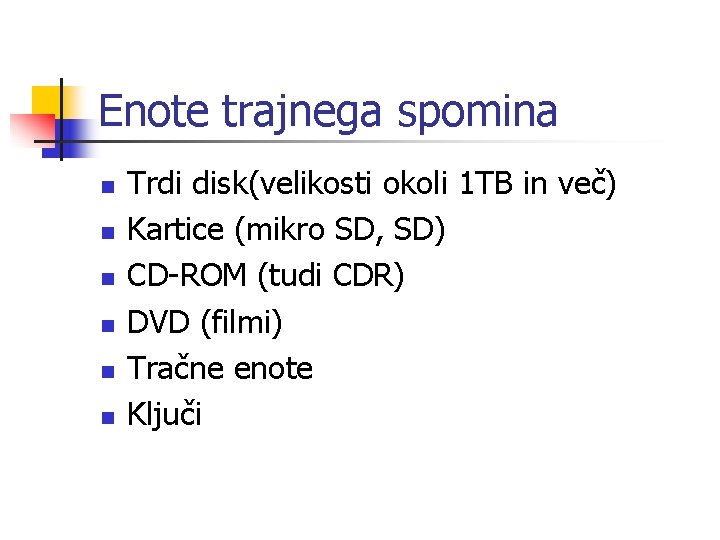 Enote trajnega spomina n n n Trdi disk(velikosti okoli 1 TB in več) Kartice