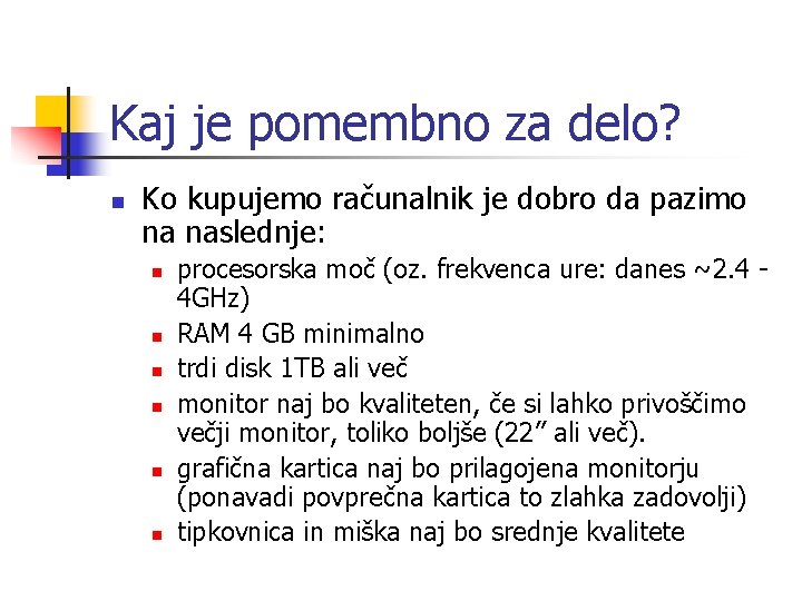 Kaj je pomembno za delo? n Ko kupujemo računalnik je dobro da pazimo na