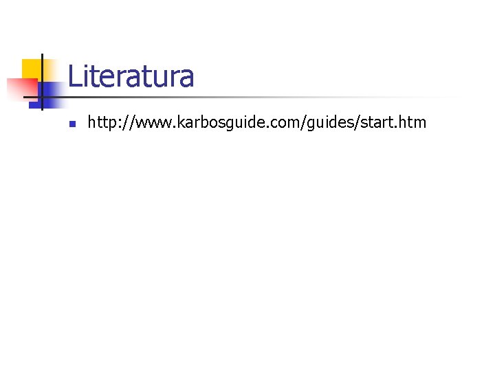 Literatura n http: //www. karbosguide. com/guides/start. htm 