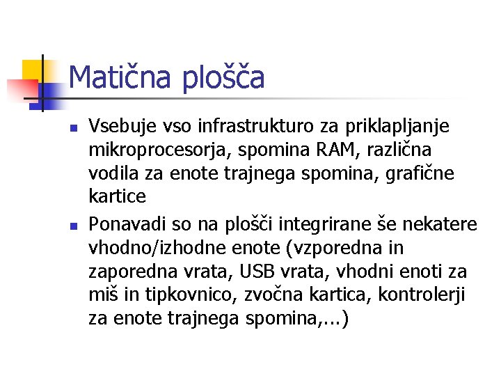 Matična plošča n n Vsebuje vso infrastrukturo za priklapljanje mikroprocesorja, spomina RAM, različna vodila