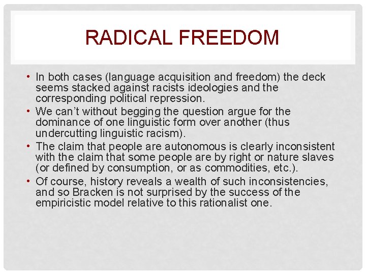 RADICAL FREEDOM • In both cases (language acquisition and freedom) the deck seems stacked