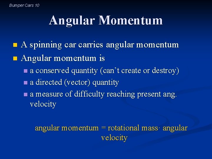 Bumper Cars 10 Angular Momentum A spinning carries angular momentum n Angular momentum is