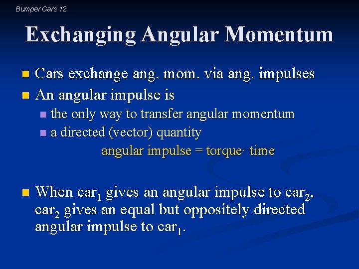 Bumper Cars 12 Exchanging Angular Momentum Cars exchange ang. mom. via ang. impulses n