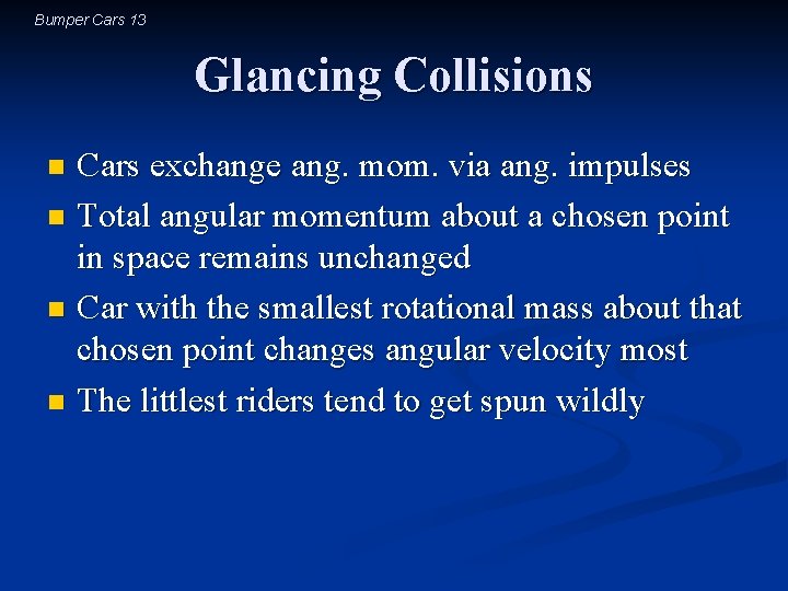 Bumper Cars 13 Glancing Collisions Cars exchange ang. mom. via ang. impulses n Total
