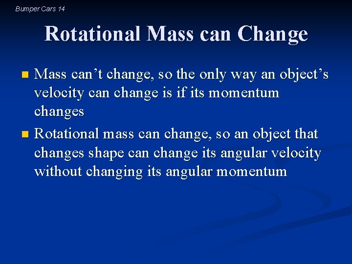 Bumper Cars 14 Rotational Mass can Change Mass can’t change, so the only way