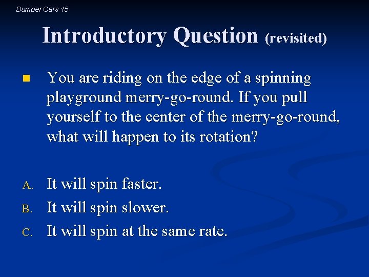 Bumper Cars 15 Introductory Question (revisited) n You are riding on the edge of