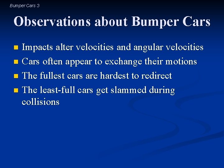 Bumper Cars 3 Observations about Bumper Cars Impacts alter velocities and angular velocities n