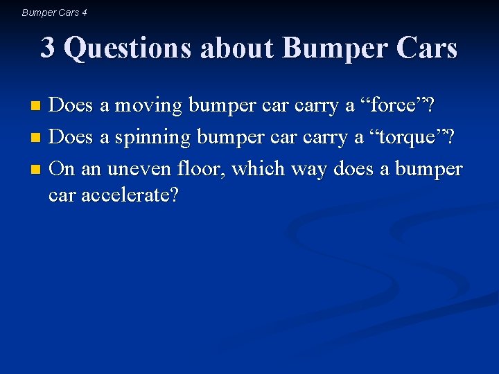 Bumper Cars 4 3 Questions about Bumper Cars Does a moving bumper carry a