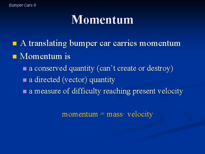 Bumper Cars 6 Momentum A translating bumper carries momentum n Momentum is n a