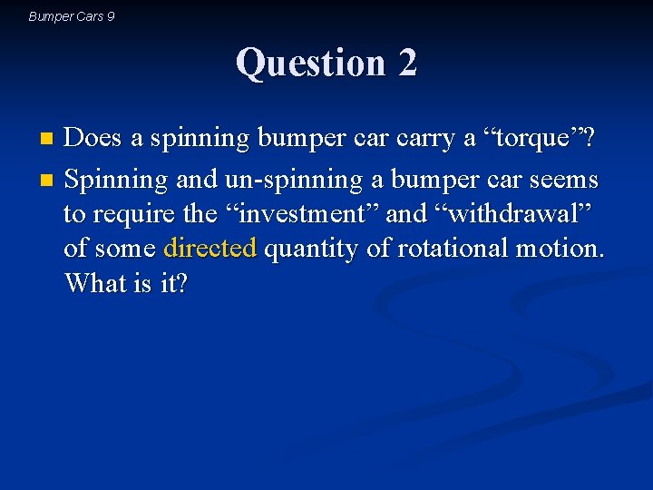 Bumper Cars 9 Question 2 Does a spinning bumper carry a “torque”? n Spinning