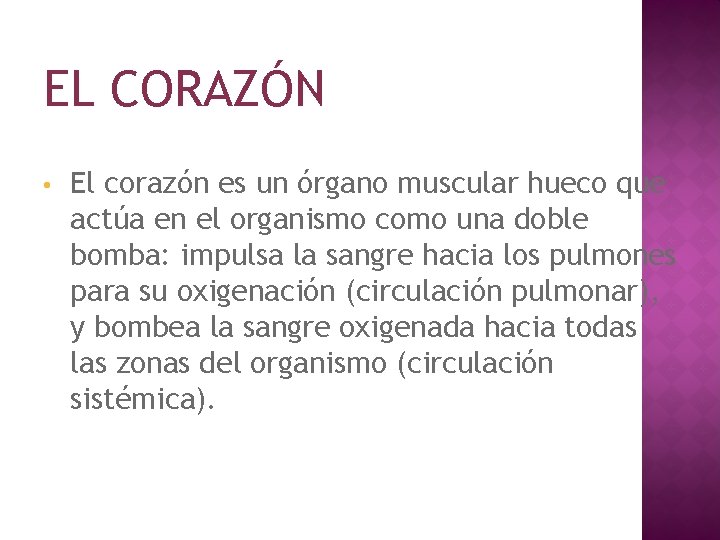 EL CORAZÓN • El corazón es un órgano muscular hueco que actúa en el