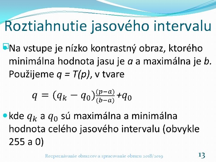 Roztiahnutie jasového intervalu � Rozpoznávanie obrazcov a spracovanie obrazu 2018/2019 13 