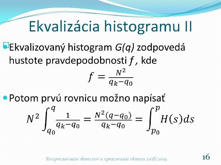 Ekvalizácia histogramu II � Rozpoznávanie obrazcov a spracovanie obrazu 2018/2019 16 