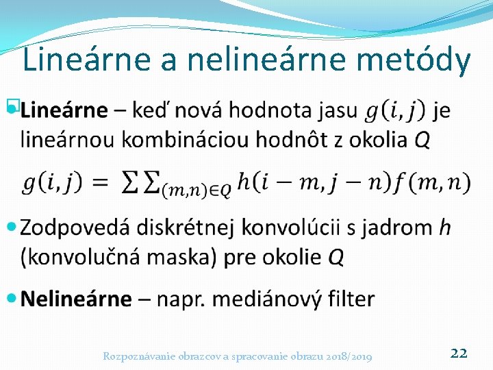 Lineárne a nelineárne metódy � Rozpoznávanie obrazcov a spracovanie obrazu 2018/2019 22 