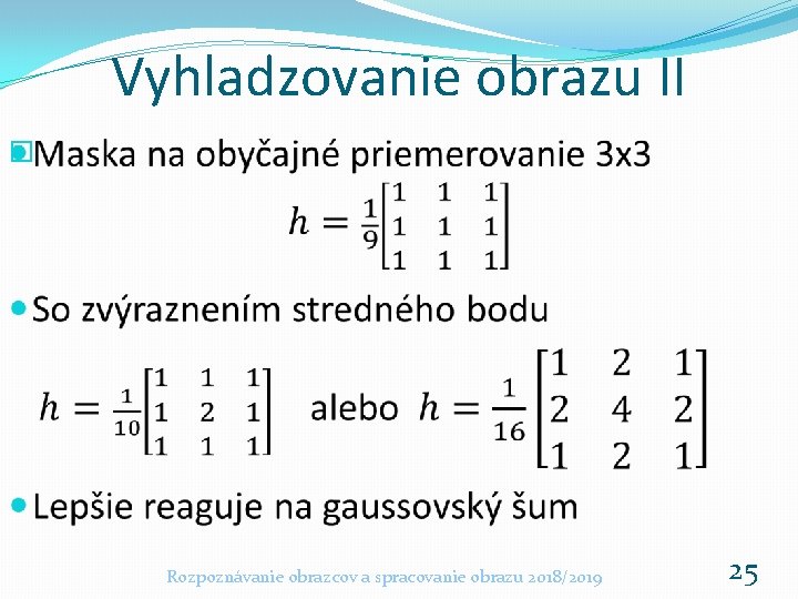 Vyhladzovanie obrazu II � Rozpoznávanie obrazcov a spracovanie obrazu 2018/2019 25 