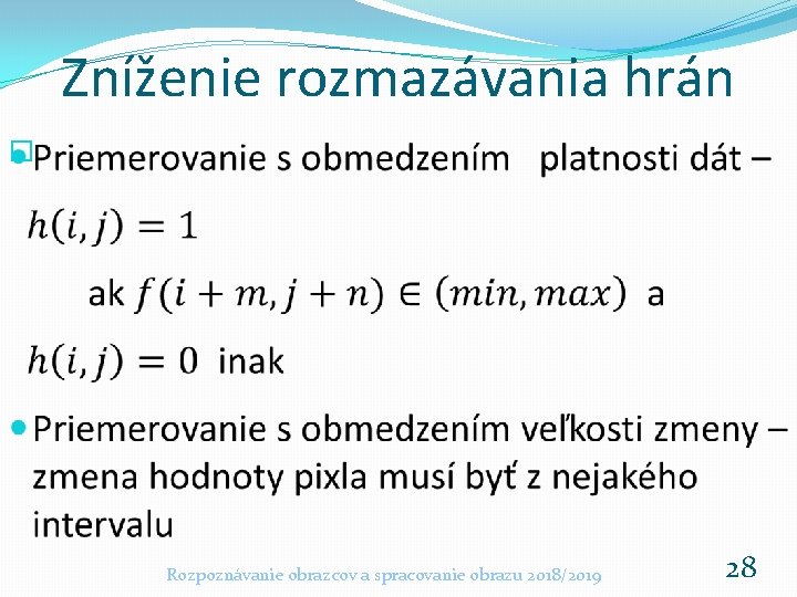 Zníženie rozmazávania hrán � Rozpoznávanie obrazcov a spracovanie obrazu 2018/2019 28 Zníženie rozmazávania hrán � Rozpoznávanie obrazcov a spracovanie obrazu 2018/2019 28