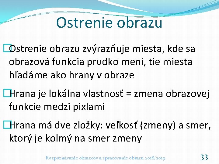 Ostrenie obrazu �Ostrenie obrazu zvýrazňuje miesta, kde sa obrazová funkcia prudko mení, tie miesta Ostrenie obrazu �Ostrenie obrazu zvýrazňuje miesta, kde sa obrazová funkcia prudko mení, tie miesta